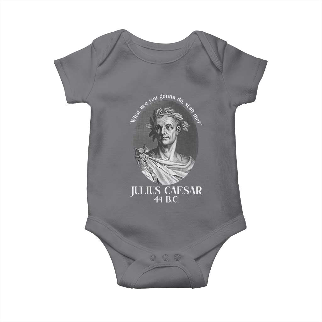 Funny Julius Caesar Baby Onesie What Are You Gonna Do Stab Me Roman History TS11 Charcoal Print Your Wear