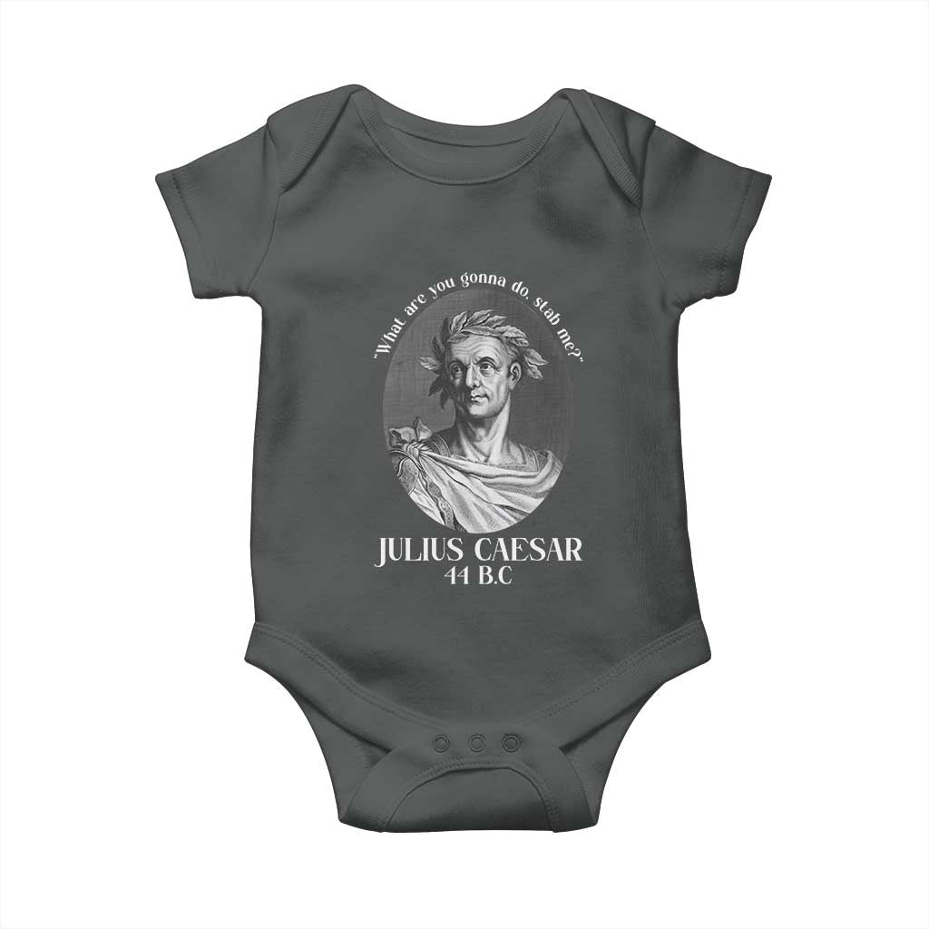 Funny Julius Caesar Baby Onesie What Are You Gonna Do Stab Me Roman History TS11 Dark Heather Print Your Wear