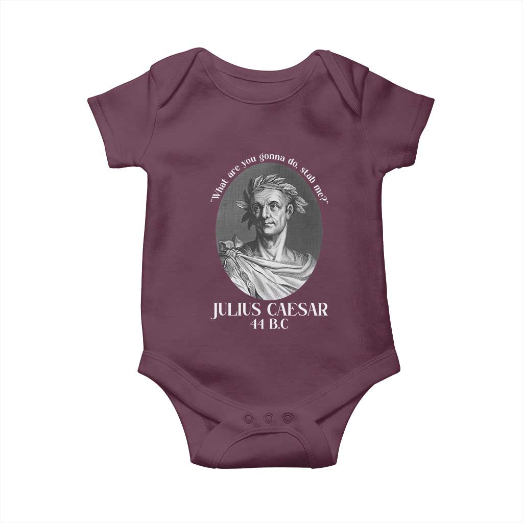 Funny Julius Caesar Baby Onesie What Are You Gonna Do Stab Me Roman History TS11 Maroon Print Your Wear