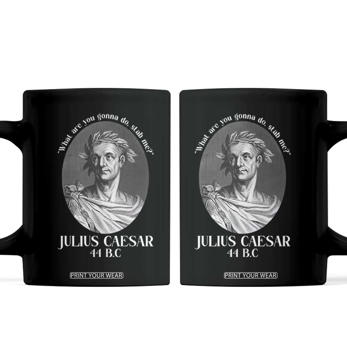 Funny Julius Caesar Coffee Mug What Are You Gonna Do Stab Me Roman History TS11 Black Print Your Wear