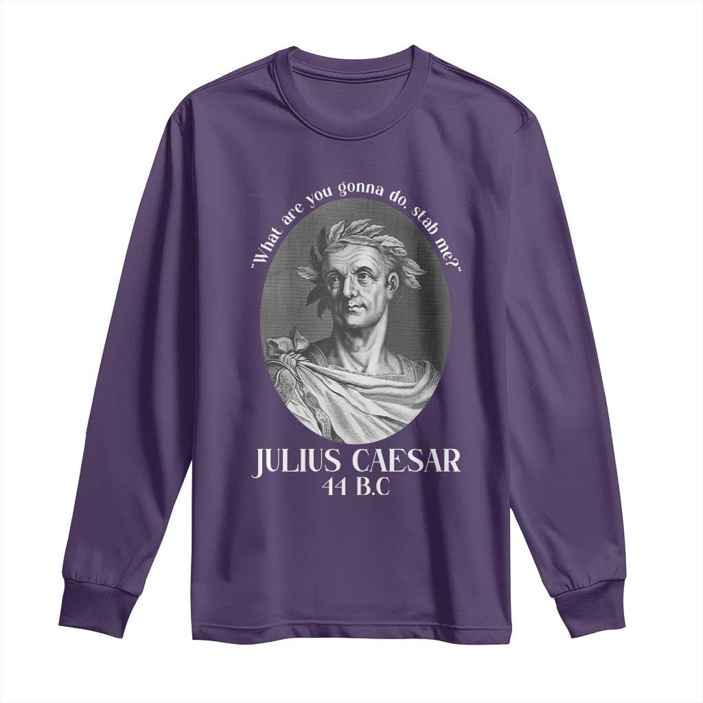 Funny Julius Caesar Long Sleeve Shirt What Are You Gonna Do Stab Me Roman History TS11 Purple Print Your Wear
