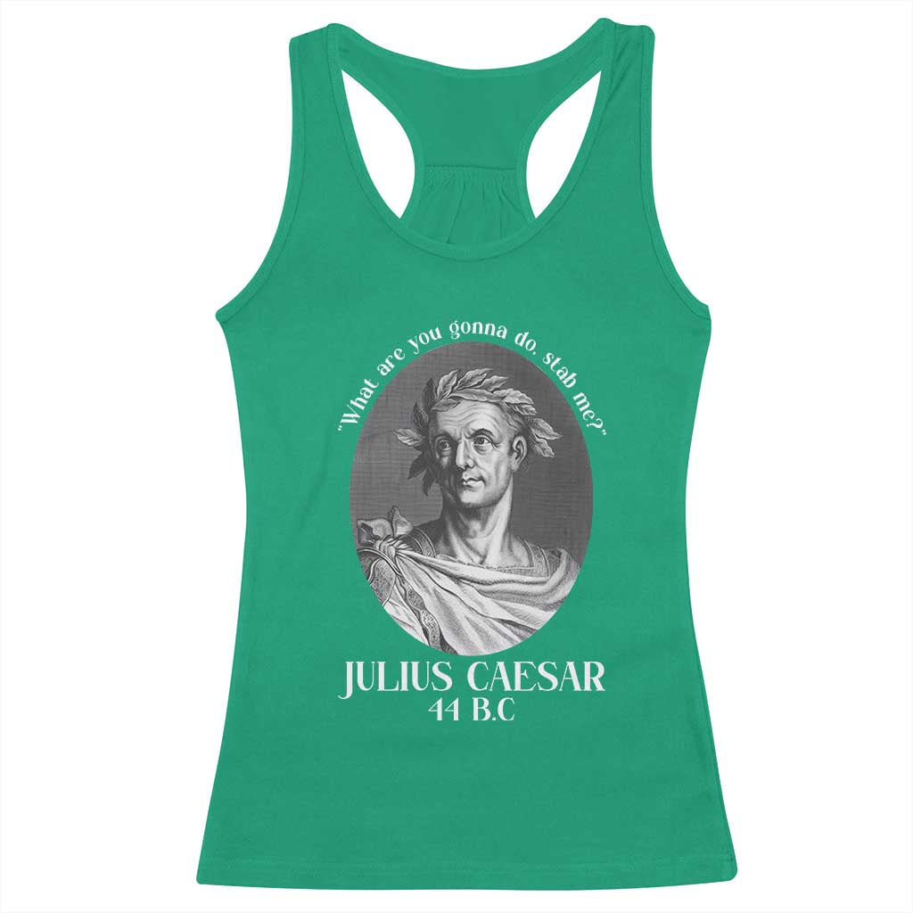 Funny Julius Caesar Racerback Tank Top What Are You Gonna Do Stab Me Roman History TS11 Irish Green Print Your Wear