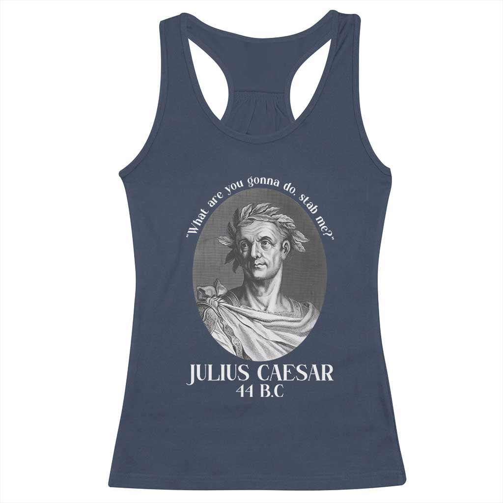 Funny Julius Caesar Racerback Tank Top What Are You Gonna Do Stab Me Roman History TS11 Navy Print Your Wear