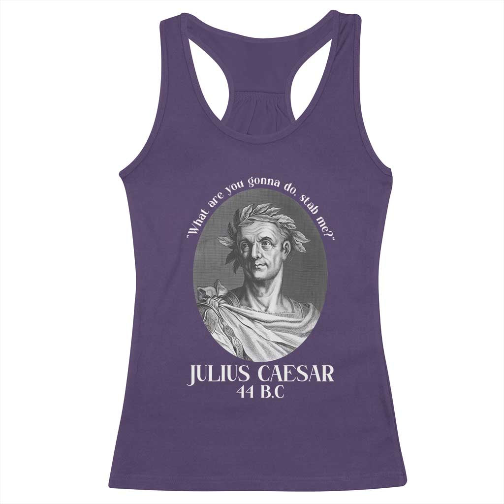 Funny Julius Caesar Racerback Tank Top What Are You Gonna Do Stab Me Roman History TS11 Purple Print Your Wear