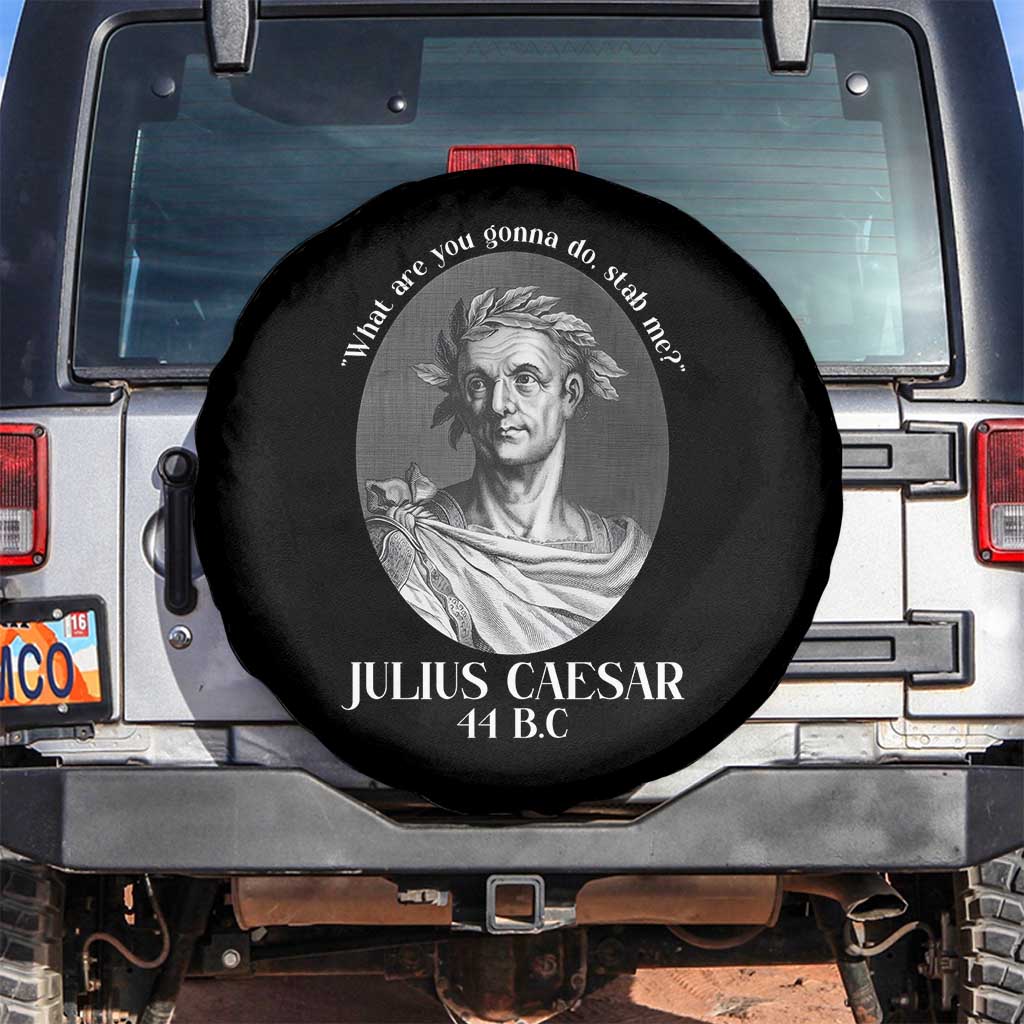 Funny Julius Caesar Spare Tire Cover What Are You Gonna Do Stab Me Roman History TS11 No hole Black Print Your Wear