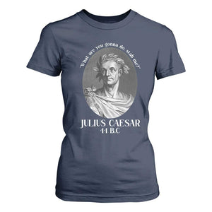 Funny Julius Caesar T Shirt For Women What Are You Gonna Do Stab Me Roman History TS11 Navy Print Your Wear