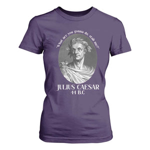 Funny Julius Caesar T Shirt For Women What Are You Gonna Do Stab Me Roman History TS11 Purple Print Your Wear