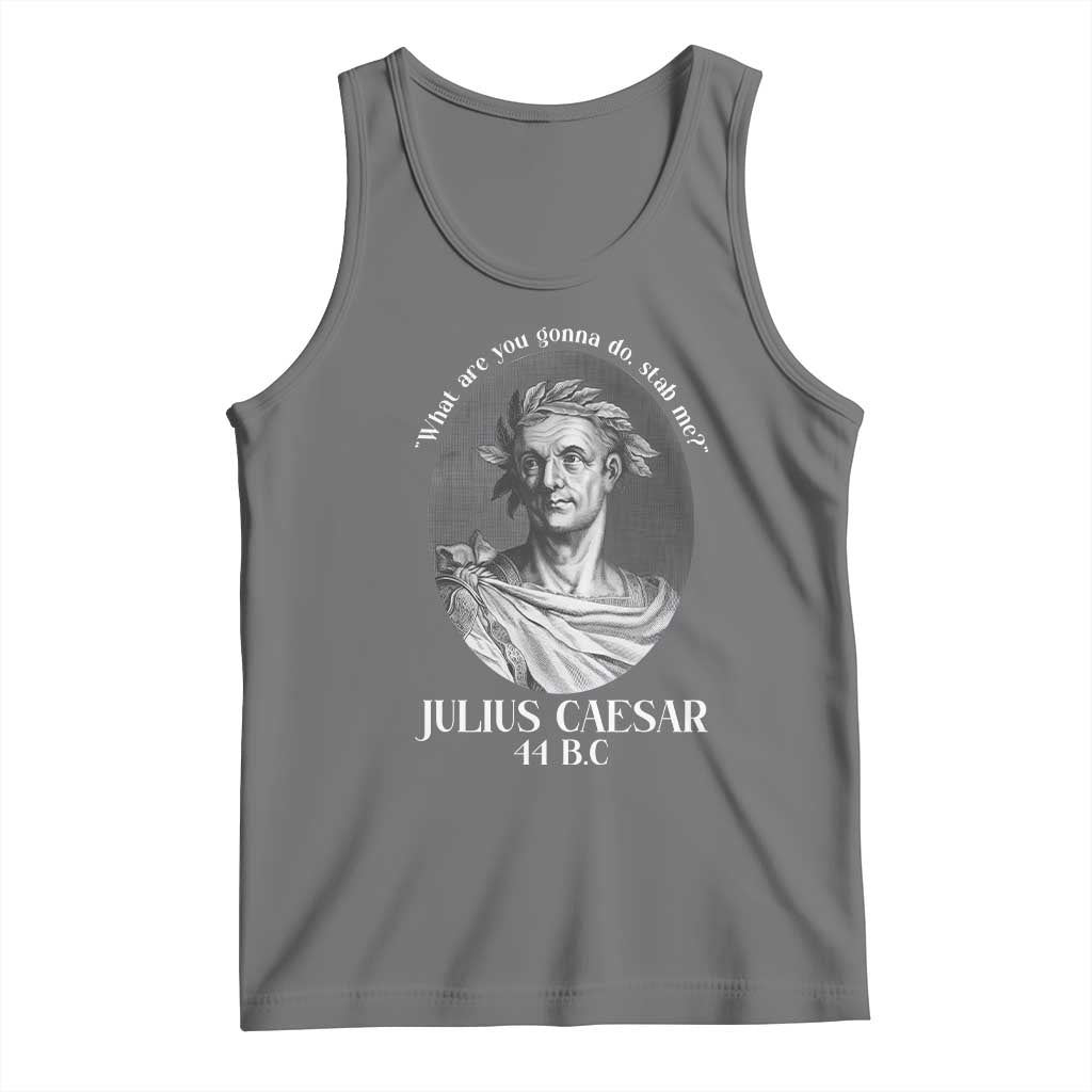 Funny Julius Caesar Tank Top What Are You Gonna Do Stab Me Roman History TS11 Black Heather Print Your Wear