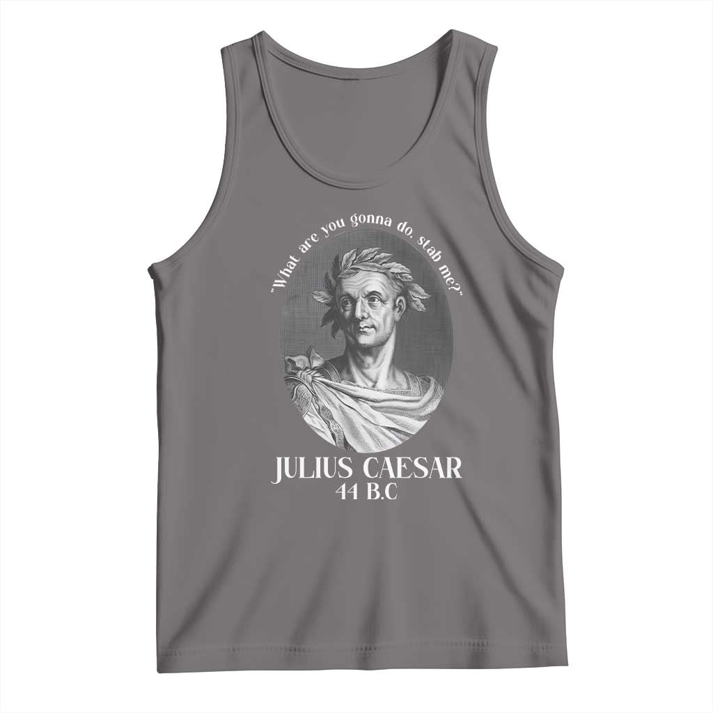 Funny Julius Caesar Tank Top What Are You Gonna Do Stab Me Roman History TS11 Deep Heather Print Your Wear
