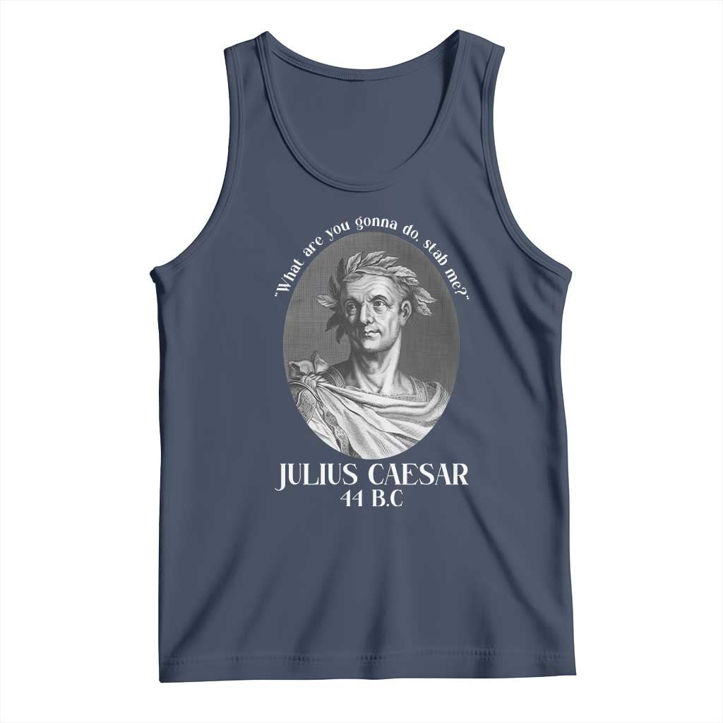 Funny Julius Caesar Tank Top What Are You Gonna Do Stab Me Roman History TS11 Navy Print Your Wear
