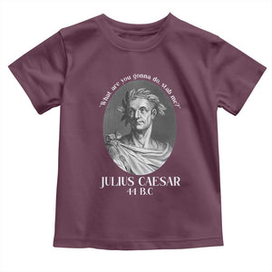 Funny Julius Caesar Toddler T Shirt What Are You Gonna Do Stab Me Roman History TS11 Maroon Print Your Wear