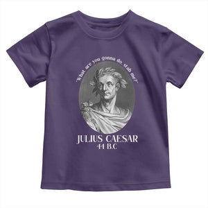 Funny Julius Caesar Toddler T Shirt What Are You Gonna Do Stab Me Roman History TS11 Purple Print Your Wear