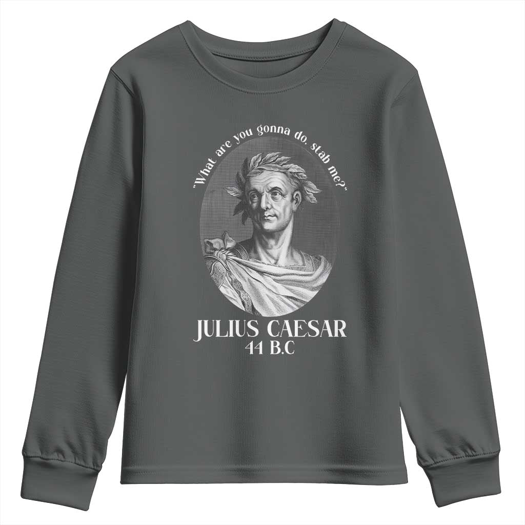 Funny Julius Caesar Youth Sweatshirt What Are You Gonna Do Stab Me Roman History TS11 Dark Heather Print Your Wear