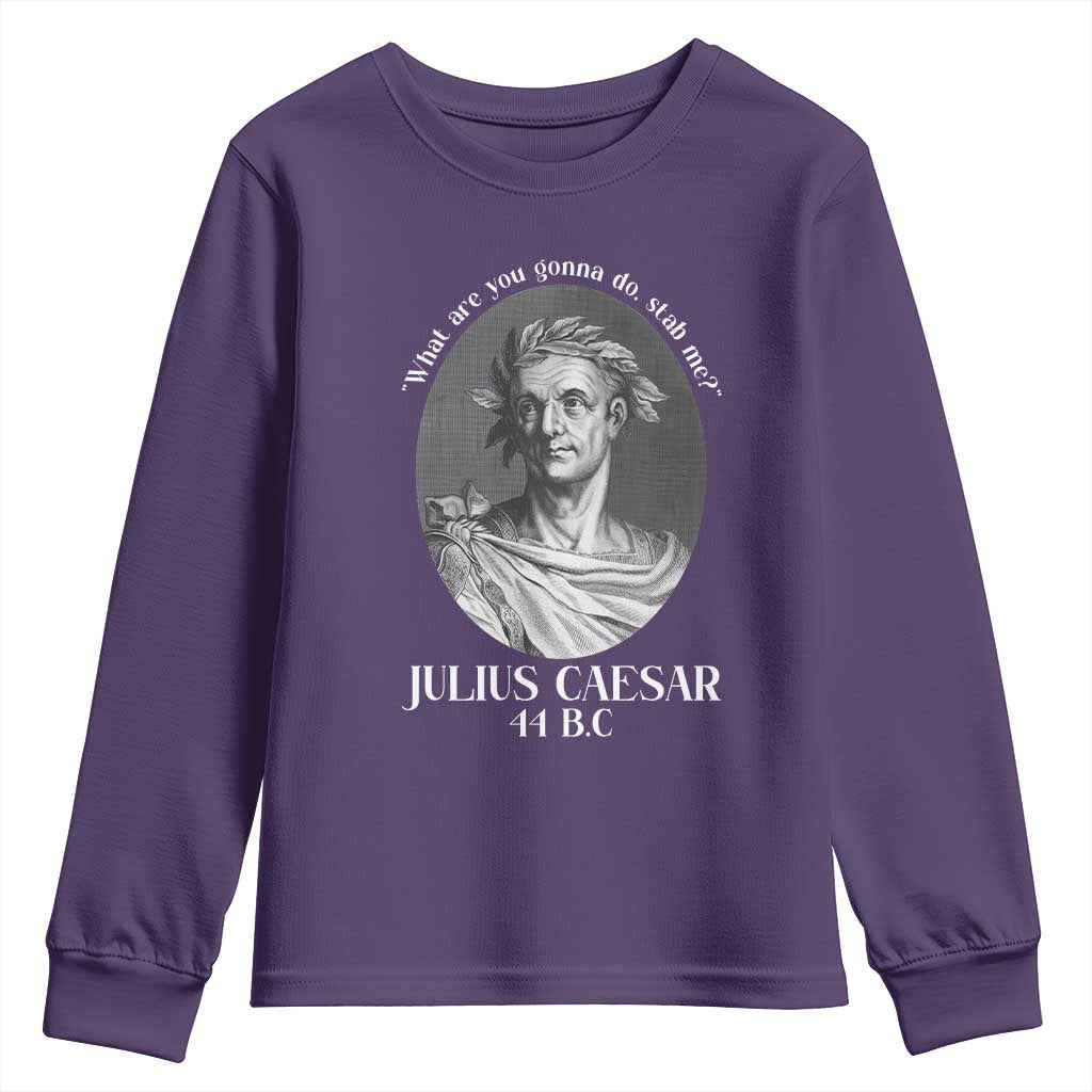 Funny Julius Caesar Youth Sweatshirt What Are You Gonna Do Stab Me Roman History TS11 Purple Print Your Wear