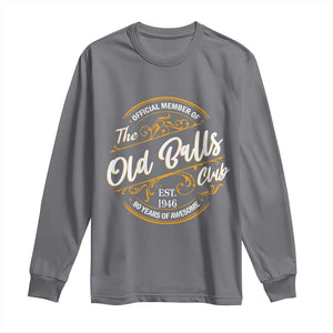 80th Birthday Est 1946 Long Sleeve Shirt Official Member Of The Old Ball Clubs