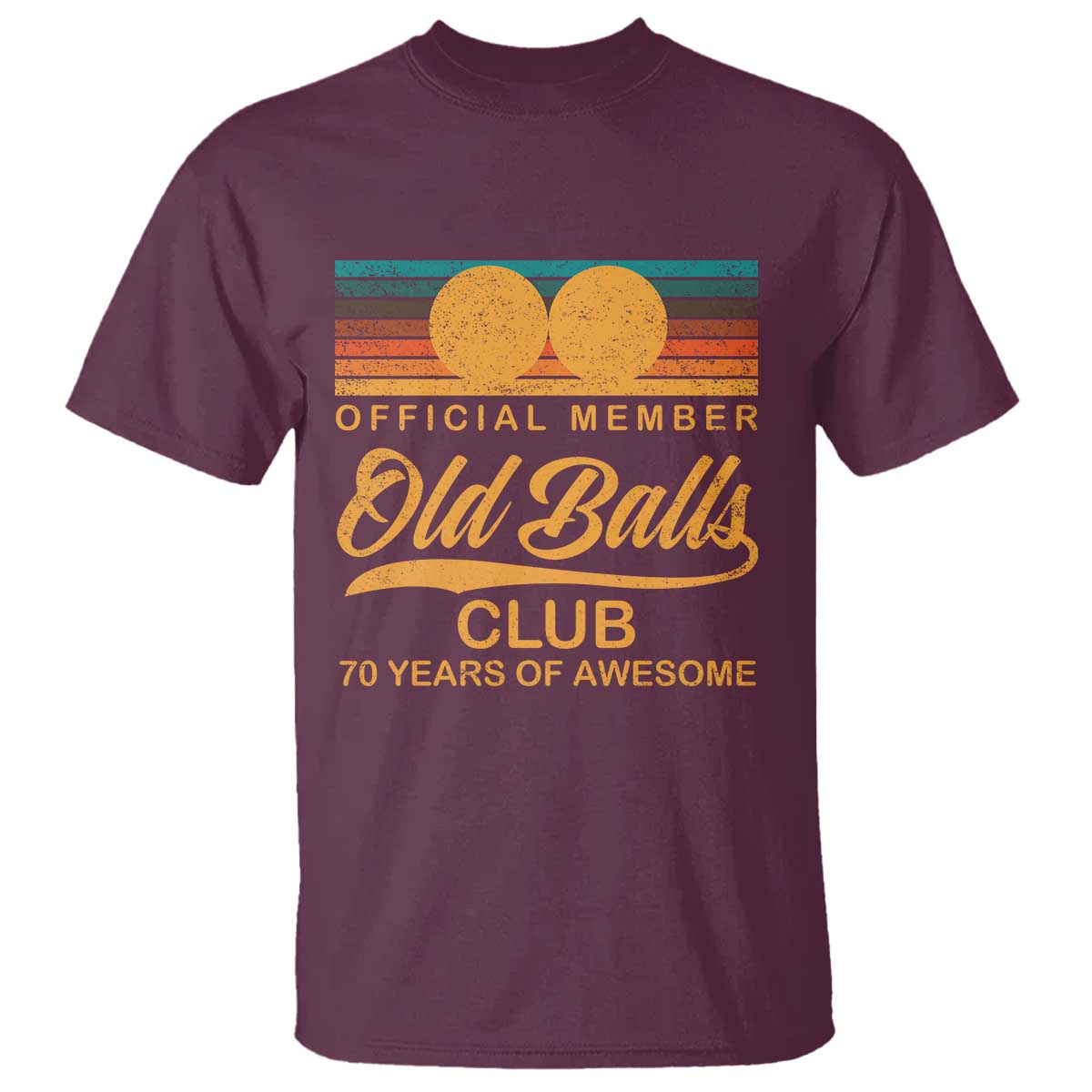 Funny 70th Birthday T Shirt Official Member Of The Old Ball Clubs Retro Sunset TS11 Maroon Print Your Wear