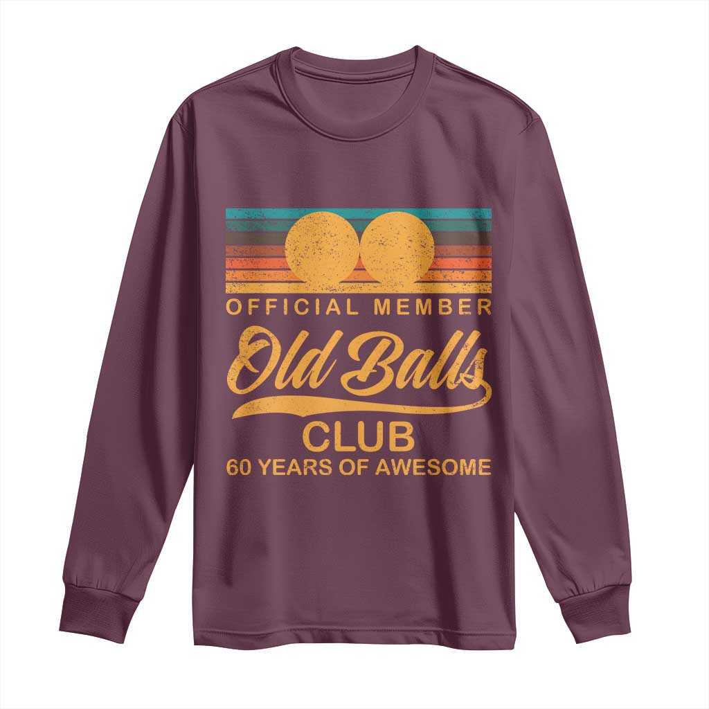 Funny 60th Birthday Long Sleeve Shirt Official Member Of The Old Ball Clubs Retro Sunset TS11 Maroon Print Your Wear