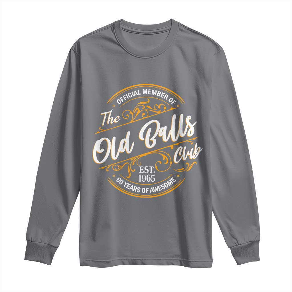 Funny 60th Birthday Long Sleeve Shirt Official Member Of The Old Ball Clubs Gen X TS11 Charcoal Print Your Wear