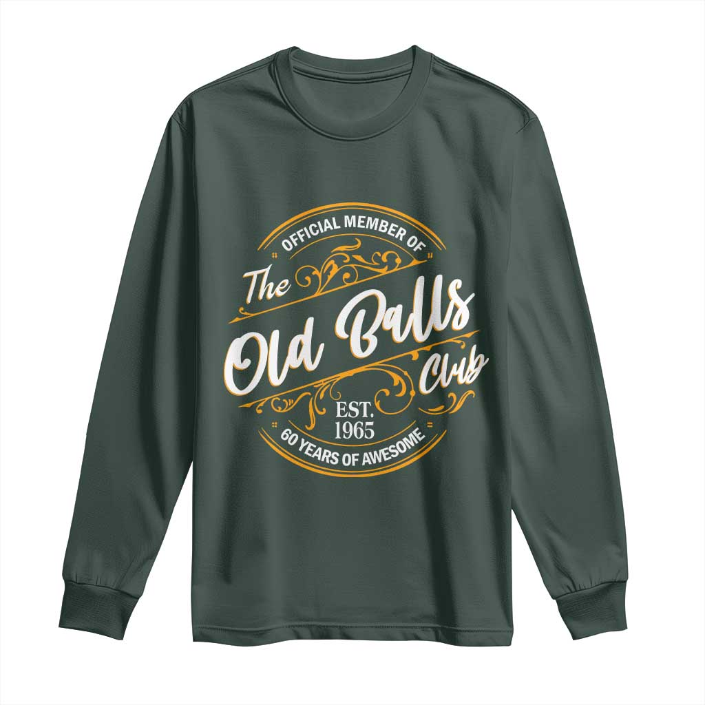 Funny 60th Birthday Long Sleeve Shirt Official Member Of The Old Ball Clubs Gen X TS11 Dark Forest Green Print Your Wear