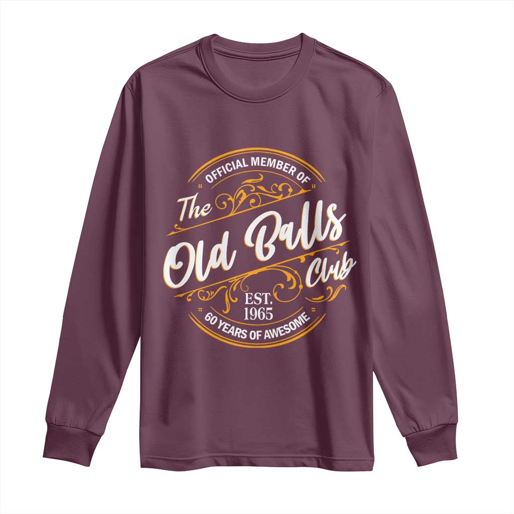 Funny 60th Birthday Long Sleeve Shirt Official Member Of The Old Ball Clubs Gen X TS11 Maroon Print Your Wear