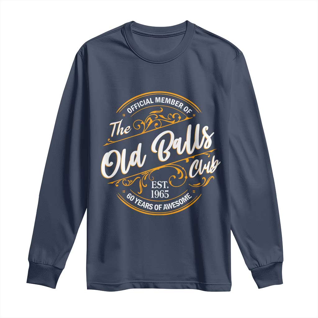 Funny 60th Birthday Long Sleeve Shirt Official Member Of The Old Ball Clubs Gen X TS11 Navy Print Your Wear