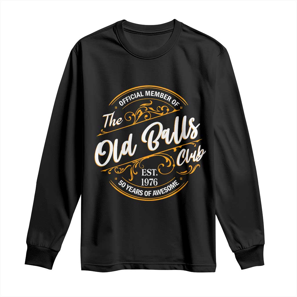 Funny 50th Birthday Long Sleeve Shirt Official Member Of The Old Ball Clubs Gen X EST 1976 TS11 Black Print Your Wear