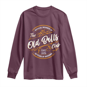 Funny 50th Birthday Long Sleeve Shirt Official Member Of The Old Ball Clubs Gen X EST 1976 TS11 Maroon Print Your Wear