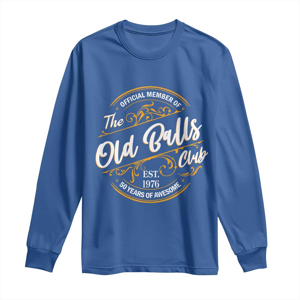 Funny 50th Birthday Long Sleeve Shirt Official Member Of The Old Ball Clubs Gen X EST 1976 TS11 Royal Blue Print Your Wear
