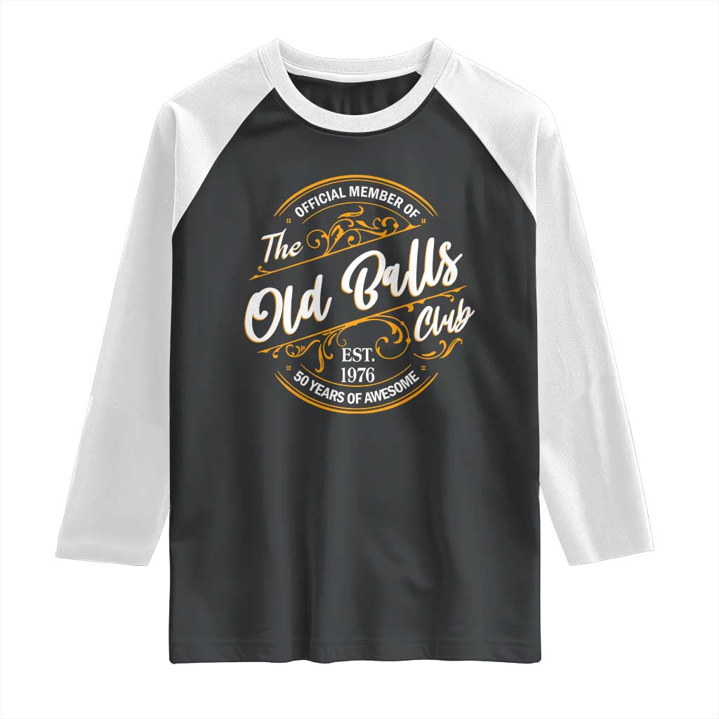 Funny 50th Birthday Raglan Shirt Official Member Of The Old Ball Clubs Gen X EST 1976 TS11 Black White Print Your Wear