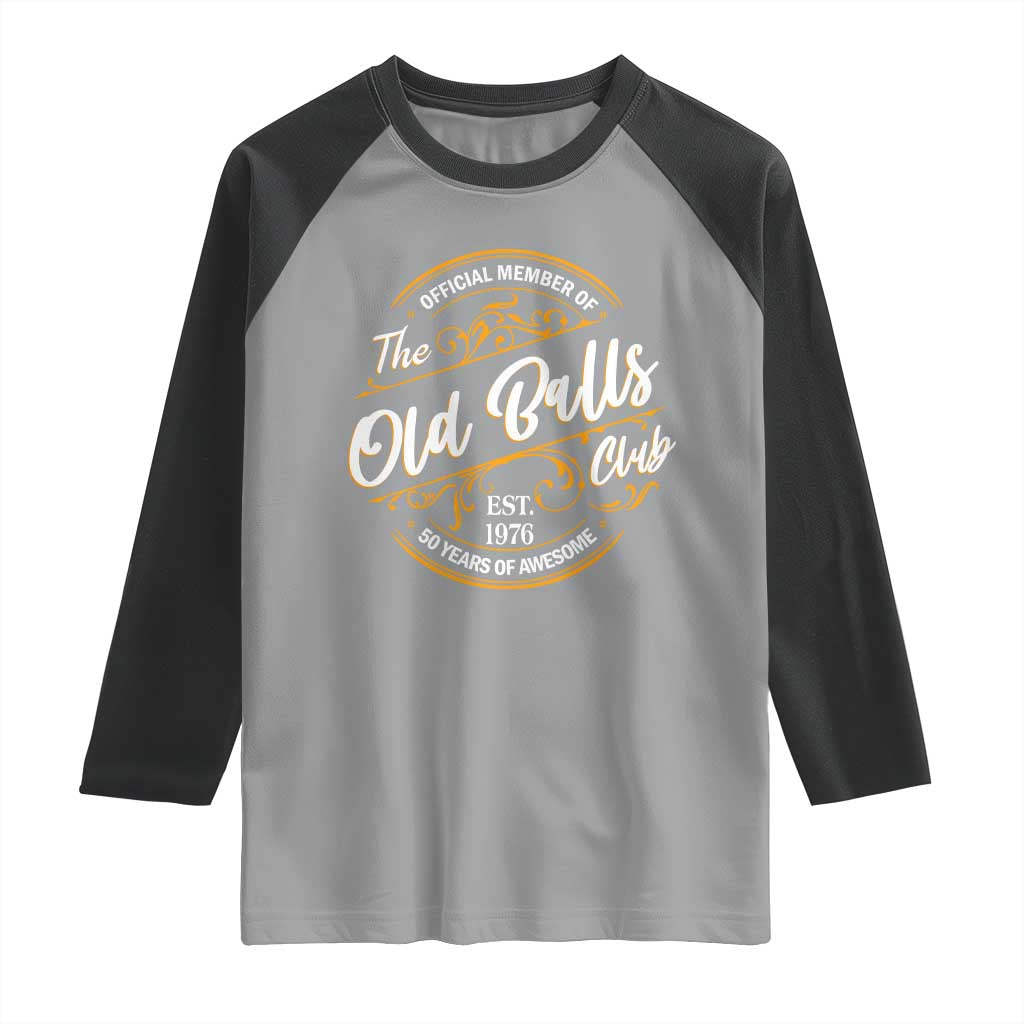 Funny 50th Birthday Raglan Shirt Official Member Of The Old Ball Clubs Gen X EST 1976 TS11 Sport Gray Black Print Your Wear