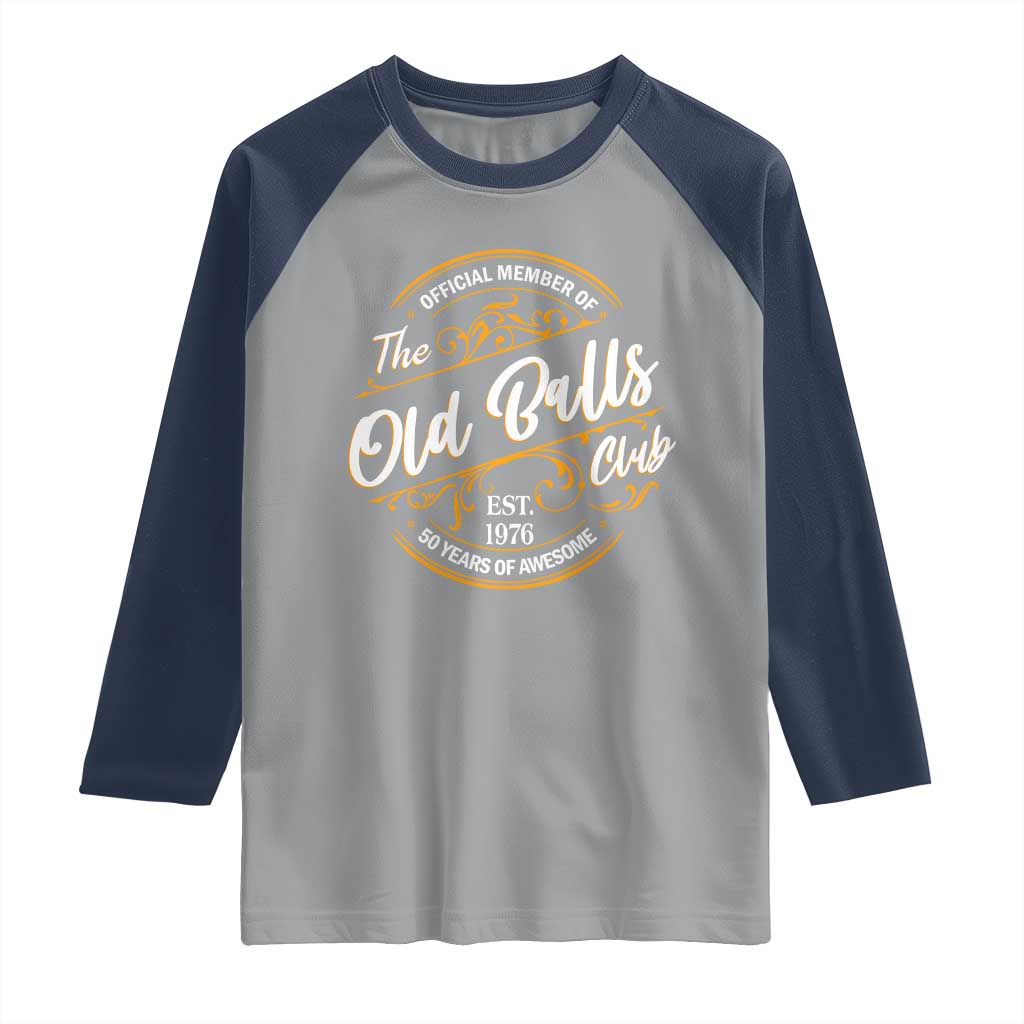 Funny 50th Birthday Raglan Shirt Official Member Of The Old Ball Clubs Gen X EST 1976 TS11 Sport Gray Navy Print Your Wear