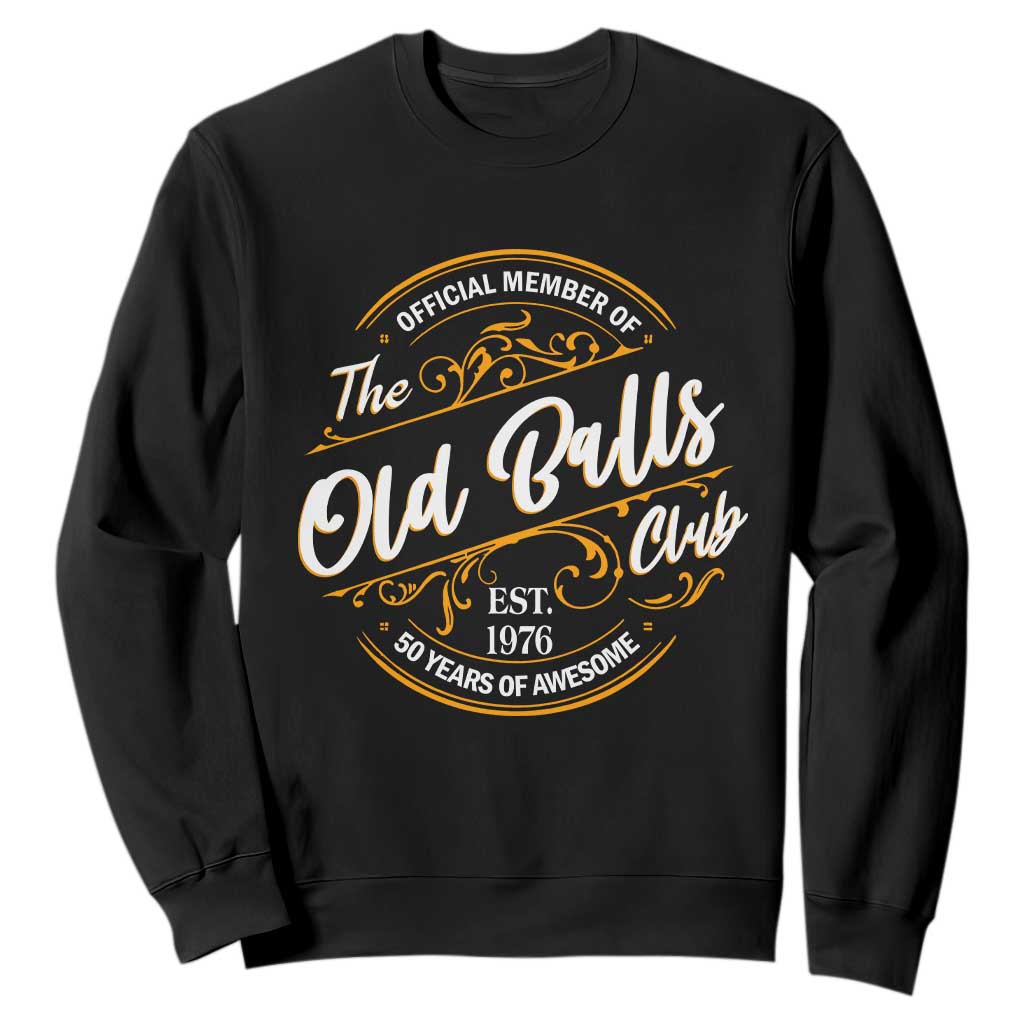 Funny 50th Birthday Sweatshirt Official Member Of The Old Ball Clubs Gen X EST 1976 TS11 Black Print Your Wear