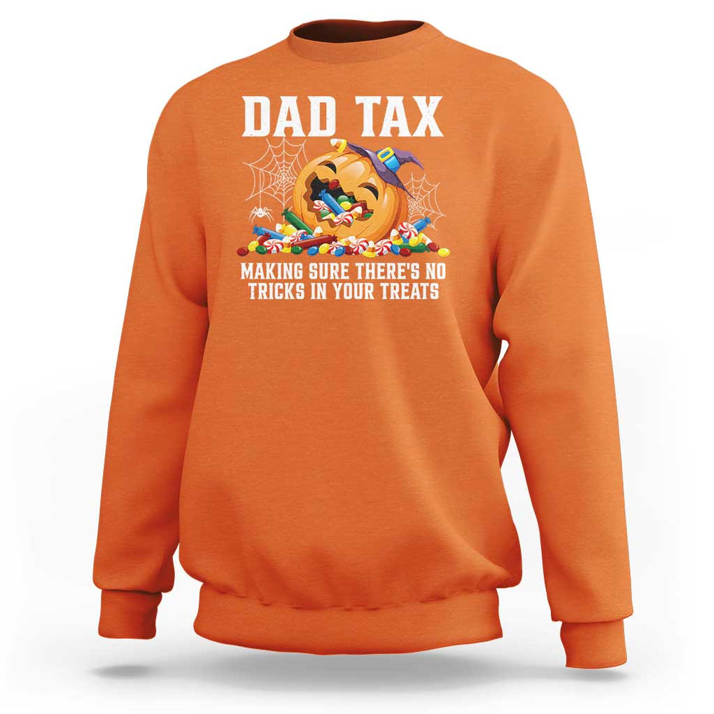 Halloween Dad Sweatshirt Dad Tax Making Sure There's No Tricks In Your Treats Candy TS11 Orange Print Your Wear