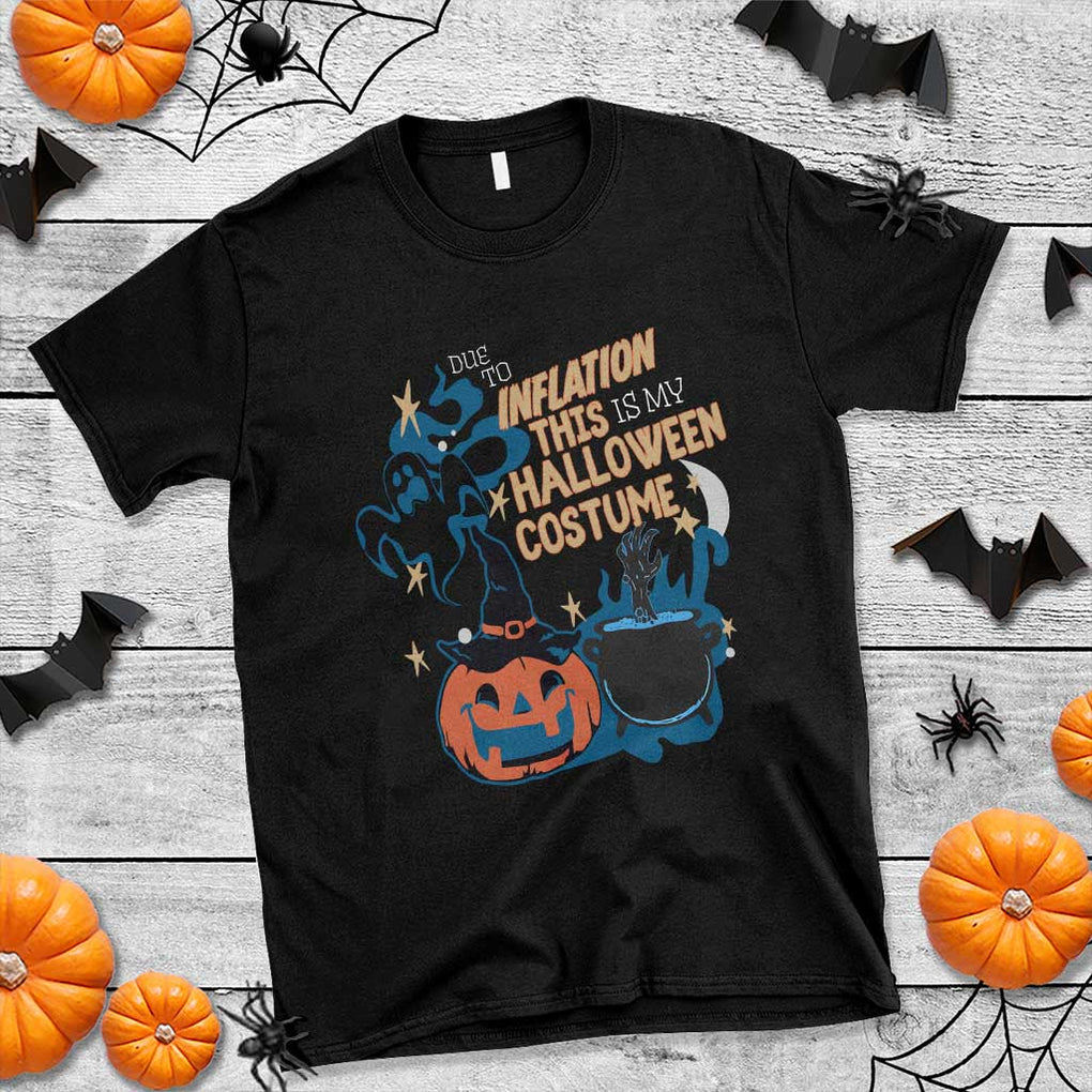 Funny Halloween T Shirt Due To Inflation This Is My Halloween Costume Pumpkin Ghost TS11 Black Print Your Wear