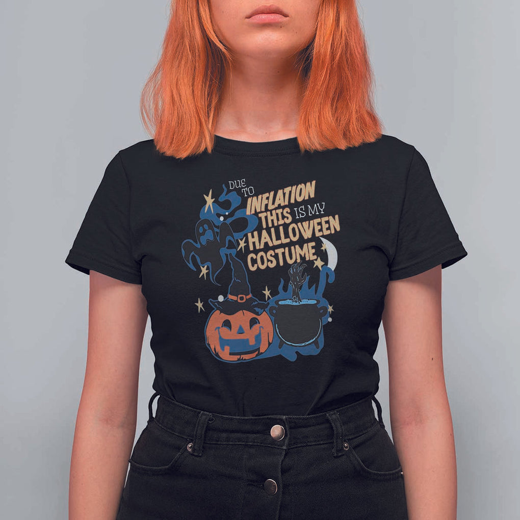 Funny Halloween T Shirt For Women Due To Inflation This Is My Halloween Costume Pumpkin Ghost TS11 Black Print Your Wear