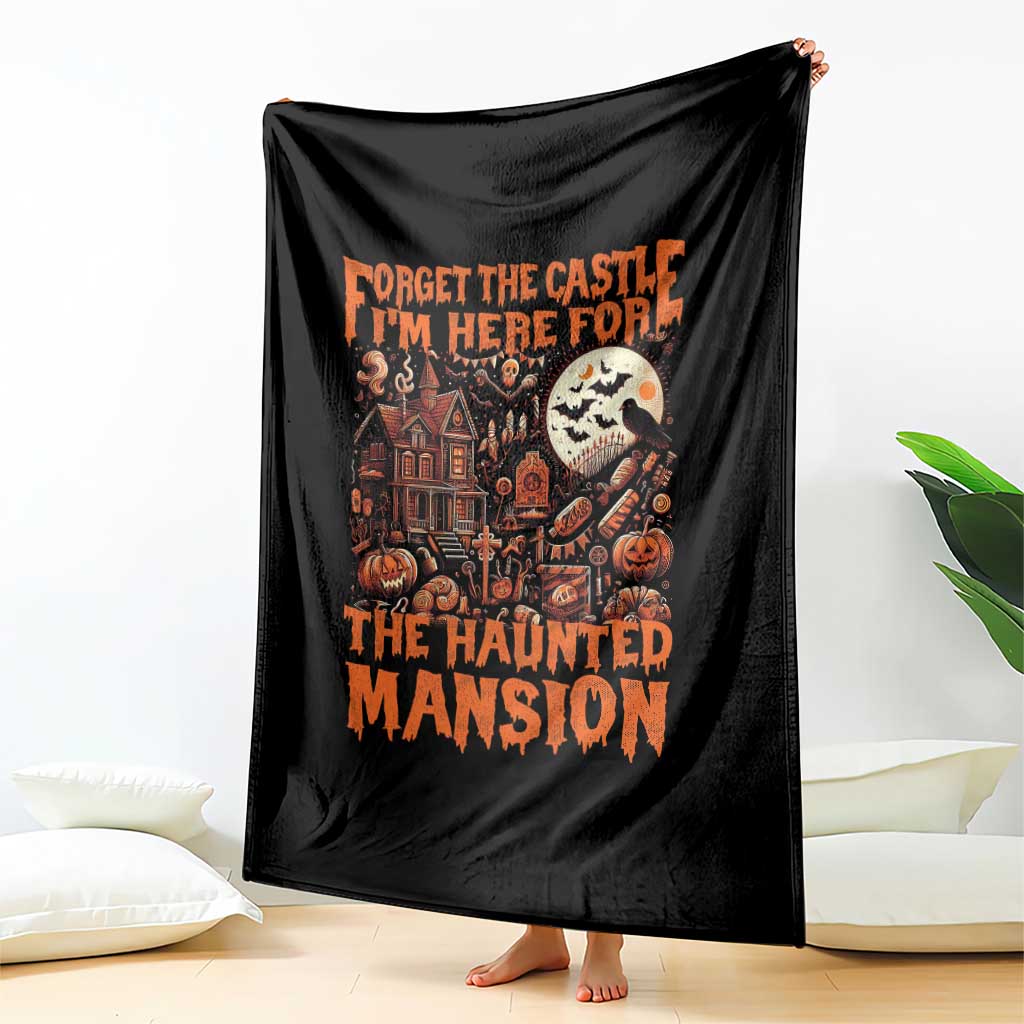 Halloween Throw Blanket Forget The Castle I'm Here For The Haunted Mansion TS11 Print Your Wear