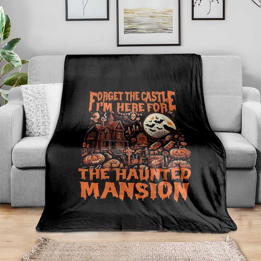 Halloween Throw Blanket Forget The Castle I'm Here For The Haunted Mansion TS11 Print Your Wear