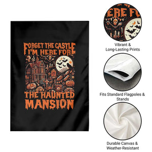 Halloween Garden Flag Forget The Castle I'm Here For The Haunted Mansion TS11 Print Your Wear