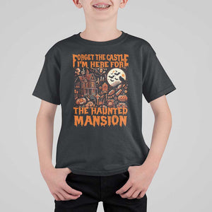 Halloween T Shirt For Kid Forget The Castle I'm Here For The Haunted Mansion TS11 Black Print Your Wear