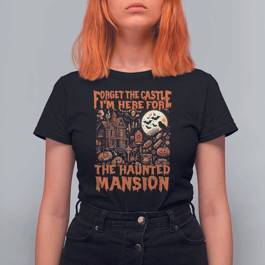 Halloween T Shirt For Women Forget The Castle I'm Here For The Haunted Mansion TS11 Black Print Your Wear