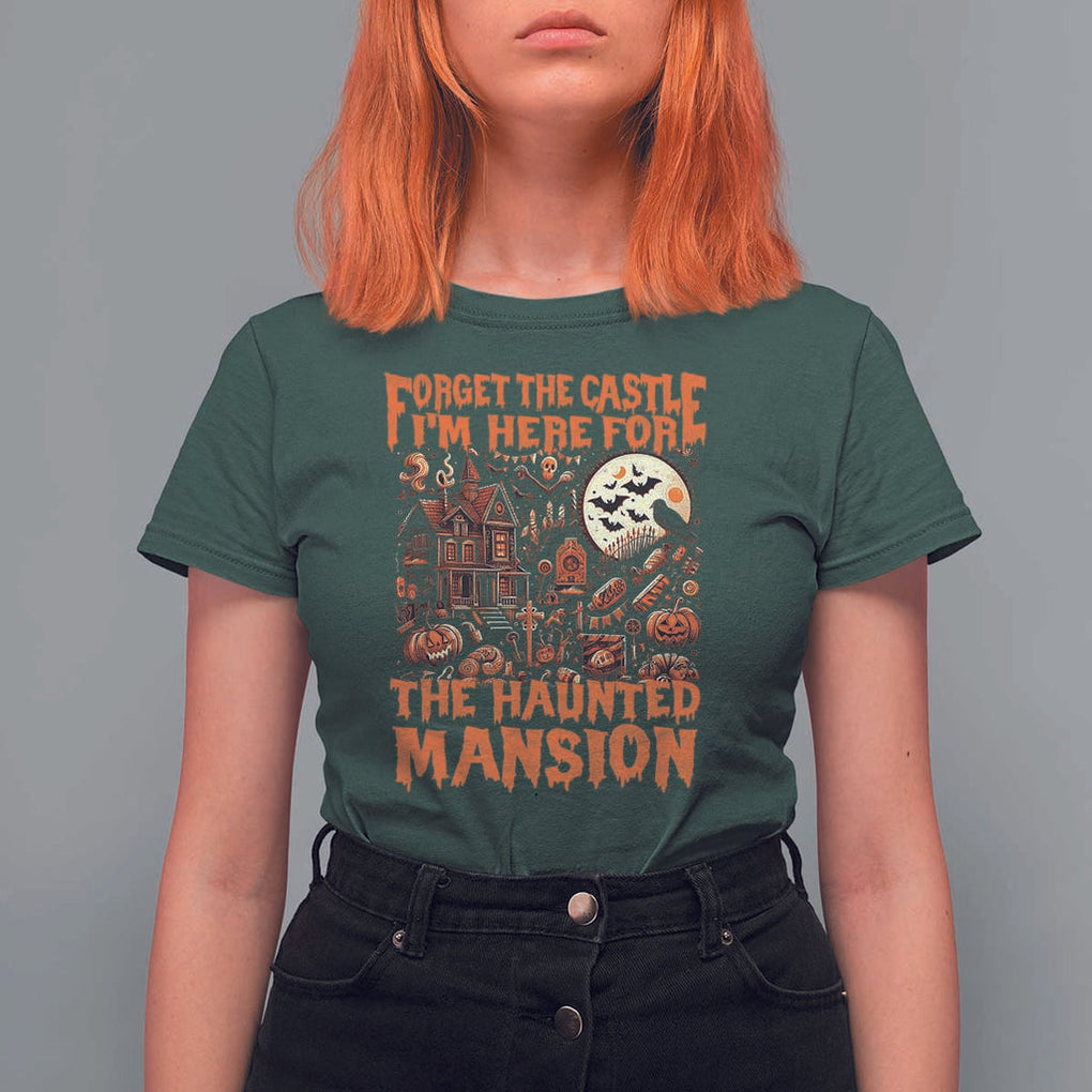 Halloween T Shirt For Women Forget The Castle I'm Here For The Haunted Mansion TS11 Dark Forest Green Print Your Wear