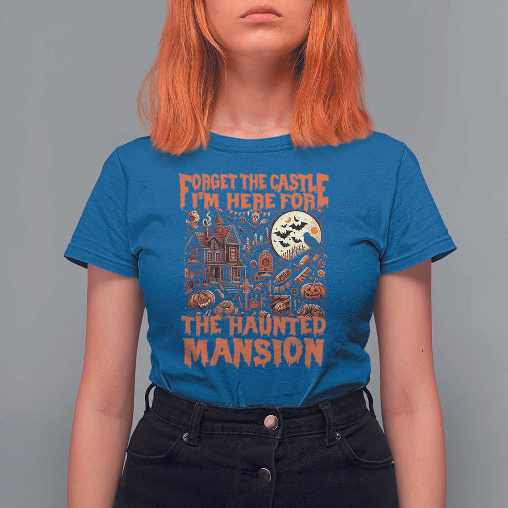 Halloween T Shirt For Women Forget The Castle I'm Here For The Haunted Mansion TS11 Royal Blue Print Your Wear
