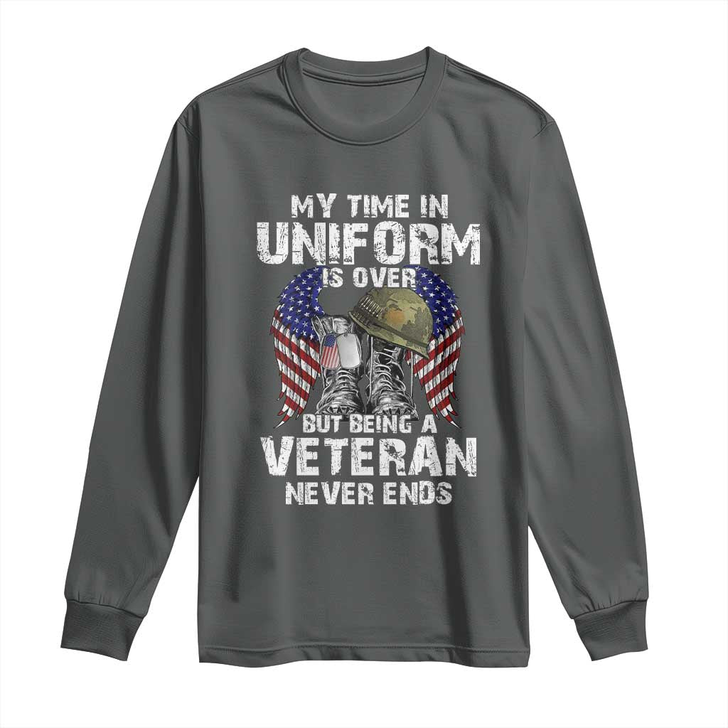 Veterans Long Sleeve Shirt My Time In Uniform Is Over But Being A Veteran Never Dies TS11 Dark Heather Print Your Wear