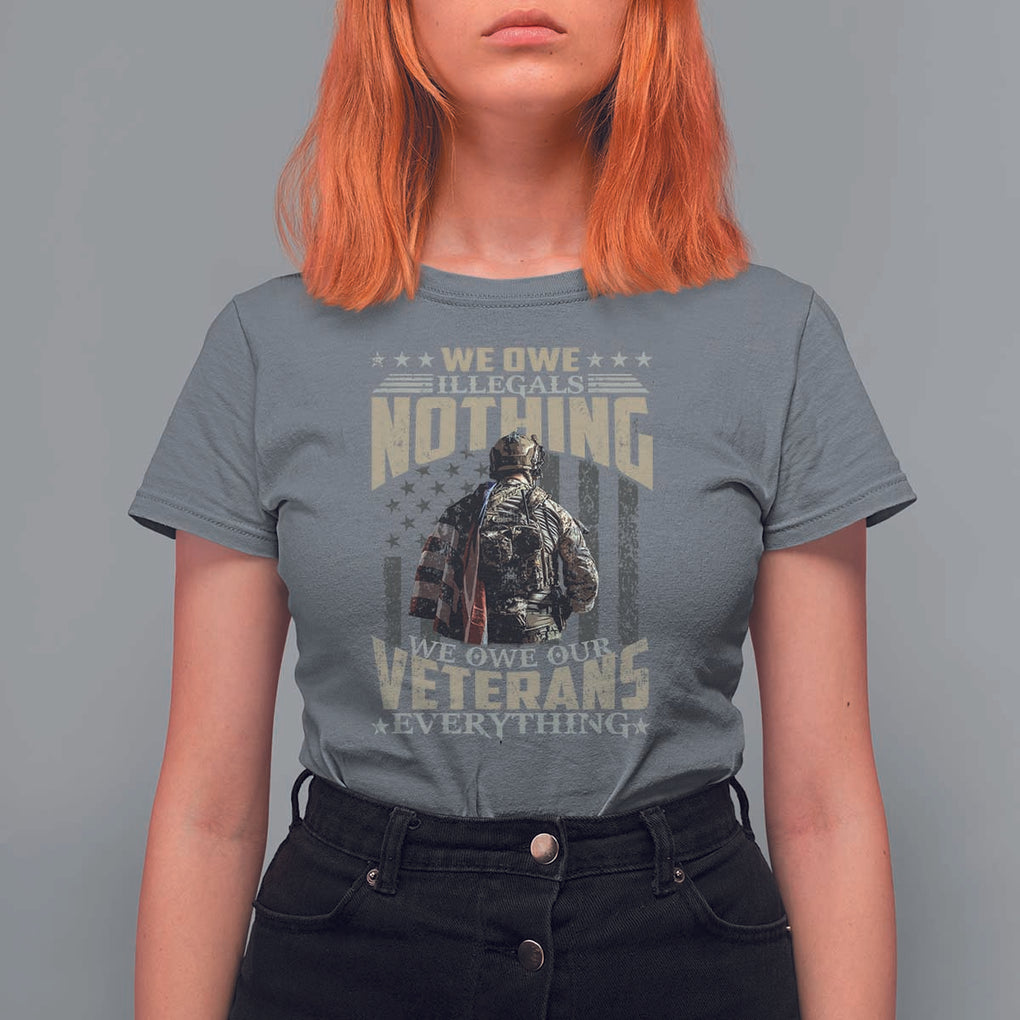 Veteran Day T Shirt For Women We Owe Illegals Nothing We Owe Our Veterans Everything Military TS11 Charcoal Print Your Wear