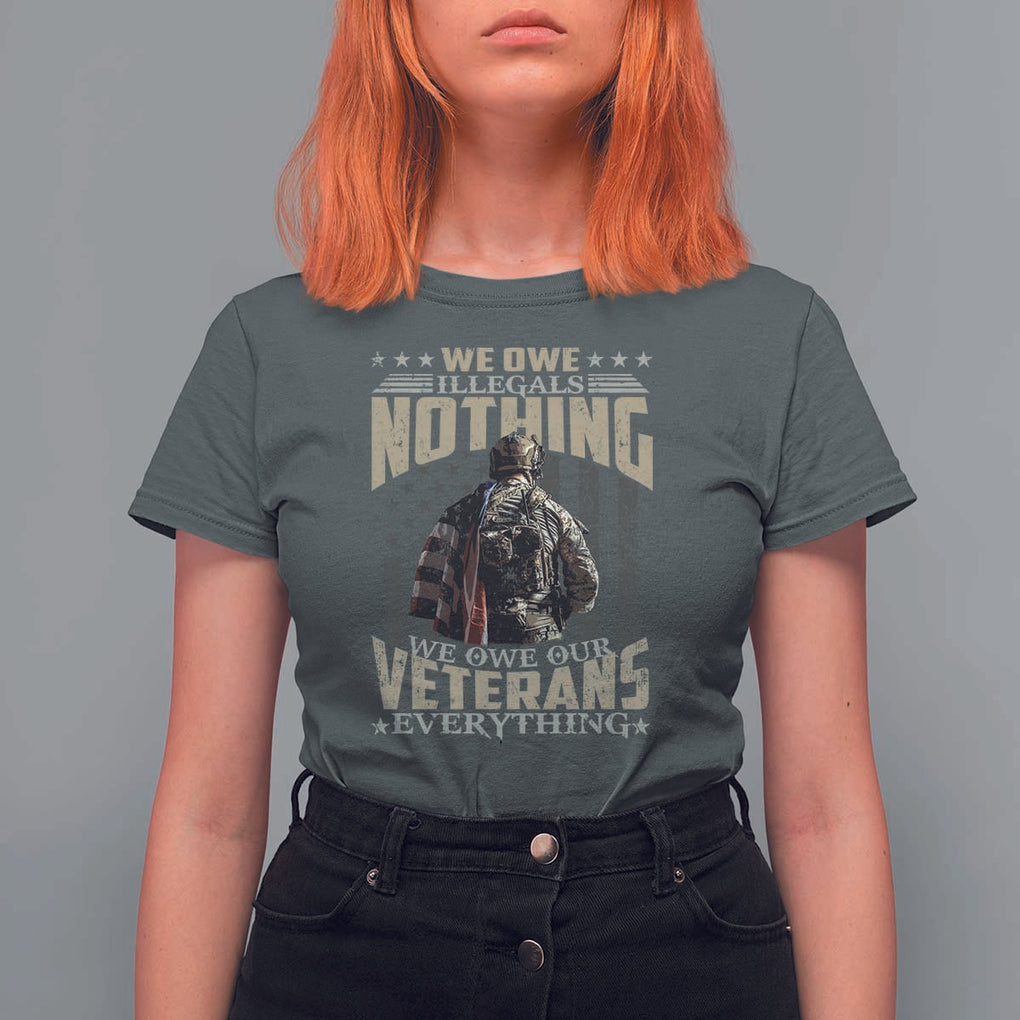 Veteran Day T Shirt For Women We Owe Illegals Nothing We Owe Our Veterans Everything Military TS11 Dark Heather Print Your Wear
