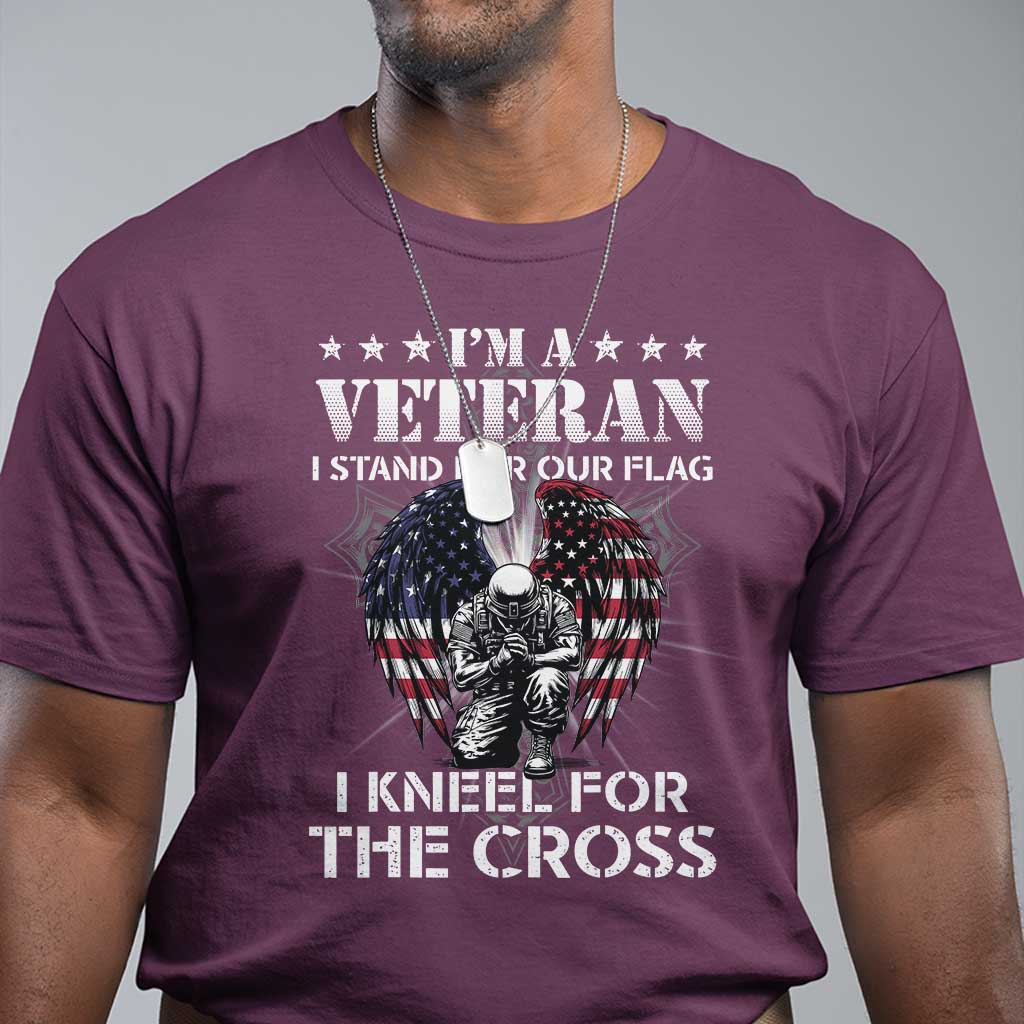 Veterans T Shirt I'm A Veteran I Stand For Our Flag I Kneel For The Cross Military TS11 Maroon Print Your Wear