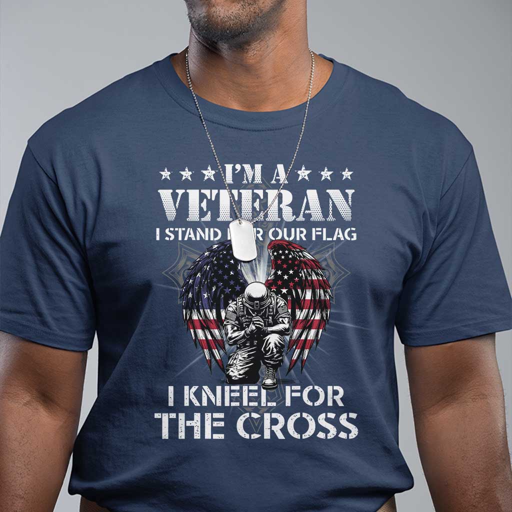 Veterans T Shirt I'm A Veteran I Stand For Our Flag I Kneel For The Cross Military TS11 Navy Print Your Wear