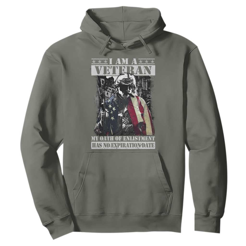 Veterans Hoodie I Am A Veteran My Oath Of Enlistment Has No Expiration Date Military TS11 Military Green Print Your Wear