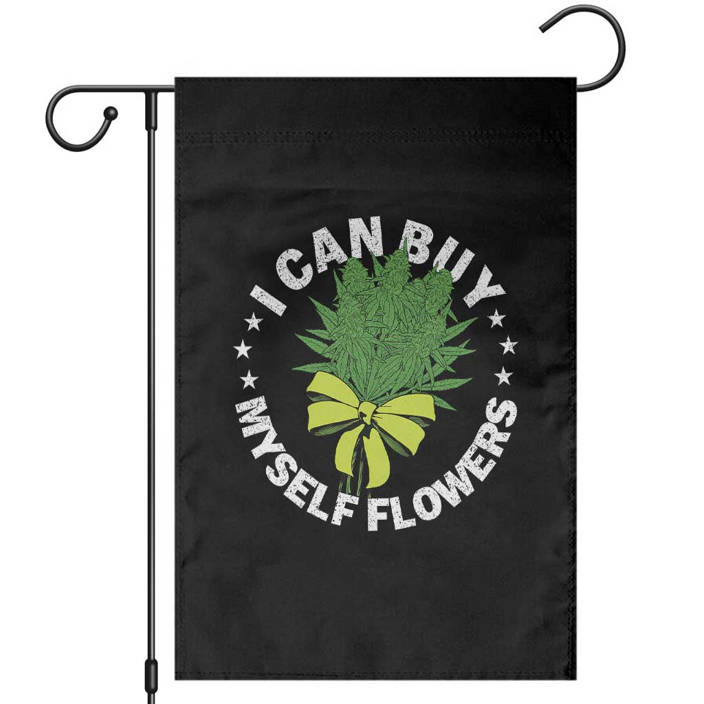 Funny Weed Cannabis 420 Garden Flag I Can Buy Myself Flowers Marijuana Smoking - Print Your Wear