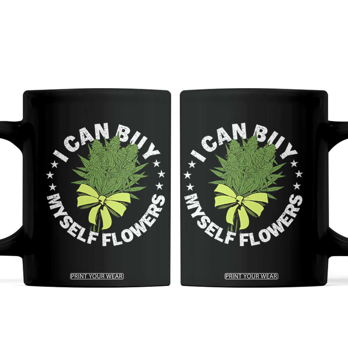 Funny Weed Cannabis 420 Coffee Mug I Can Buy Myself Flowers Marijuana Smoking TS11 Black Print Your Wear